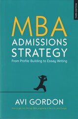 MBA Admissions Strategy: From Profile Building to Essay Writing: From Profile Building to Essay Writing 3rd edition kaina ir informacija | Ekonomikos knygos | pigu.lt