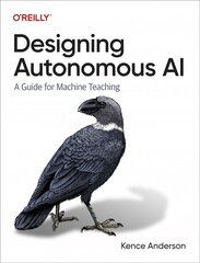 Designing Autonomous AI: A Guide for Machine Teaching kaina ir informacija | Ekonomikos knygos | pigu.lt