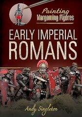 Painting Wargaming Figures: Early Imperial Romans цена и информация | Книги о питании и здоровом образе жизни | pigu.lt