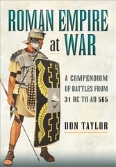 Roman Empire at War: A Compendium of Battles from 31 B.C. to A.D. 565 цена и информация | Исторические книги | pigu.lt