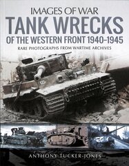 Tank Wrecks of the Western Front 1940-1945: Rare Photographs for Wartime Archives цена и информация | Книги по социальным наукам | pigu.lt