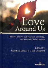 Love Around Us: The Role of Love in Education, Parenting, and Romantic Relationships New edition цена и информация | Книги по социальным наукам | pigu.lt