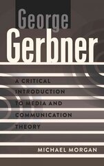 George Gerbner: A Critical Introduction to Media and Communication Theory New edition цена и информация | Пособия по изучению иностранных языков | pigu.lt