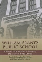 William Frantz Public School: A Story of Race, Resistance, Resiliency, and Recovery in New Orleans New edition цена и информация | Книги по социальным наукам | pigu.lt