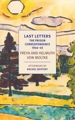 Last Letters: The Prison Correspondence between Helmuth James and Freya von Moltke, 1944-45 Main цена и информация | Биографии, автобиографии, мемуары | pigu.lt
