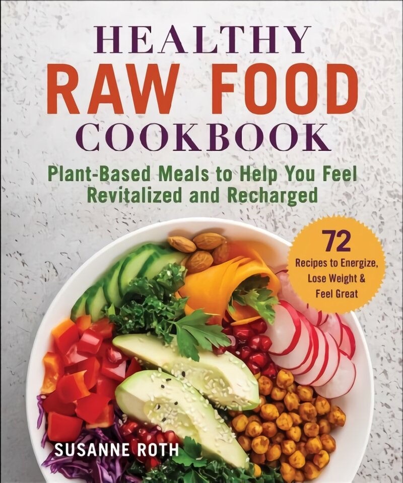 Healthy Raw Food Cookbook: Plant-Based Meals to Help You Feel Revitalized and Recharged kaina ir informacija | Receptų knygos | pigu.lt