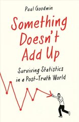 Something Doesn't Add Up: Surviving Statistics in a Number-Mad World Main kaina ir informacija | Ekonomikos knygos | pigu.lt