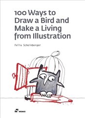 100 Ways to Draw a Bird and Make a Living from Illustration kaina ir informacija | Knygos apie meną | pigu.lt