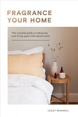 Fragrance Your Home: The Essential Guide to Enhancing Your Living Space with Natural Scent kaina ir informacija | Saviugdos knygos | pigu.lt