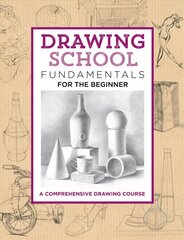 Drawing School: Fundamentals for the Beginner: A comprehensive drawing course kaina ir informacija | Knygos apie meną | pigu.lt