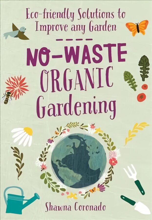 No-Waste Organic Gardening: Eco-friendly Solutions to Improve any Garden kaina ir informacija | Knygos apie sodininkystę | pigu.lt