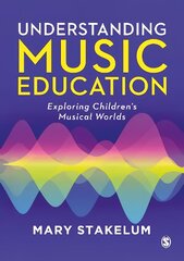 Understanding Music Education: Exploring Children's Musical Worlds kaina ir informacija | Socialinių mokslų knygos | pigu.lt