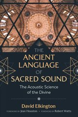 Ancient Language of Sacred Sound: The Acoustic Science of the Divine 2nd Edition, Revised and Expanded Edition of In the Name of the Gods kaina ir informacija | Saviugdos knygos | pigu.lt