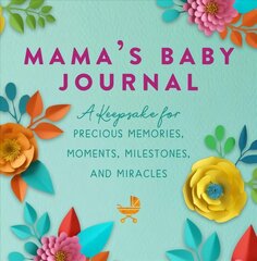 Mama's Baby Journal: A Keepsake for Precious Memories, Moments, Milestones, and Miracles kaina ir informacija | Saviugdos knygos | pigu.lt