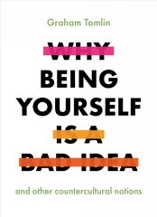 Why Being Yourself is a Bad Idea: And Other Countercultural Notions kaina ir informacija | Dvasinės knygos | pigu.lt