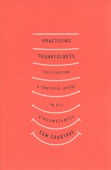 Practicing Thankfulness: Cultivating a Grateful Heart in All Circumstances kaina ir informacija | Dvasinės knygos | pigu.lt