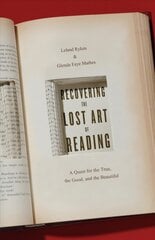 Recovering the Lost Art of Reading: A Quest for the True, the Good, and the Beautiful kaina ir informacija | Istorinės knygos | pigu.lt