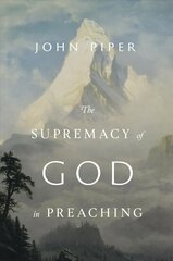 Supremacy of God in Preaching: Revised and Expanded Edition Enlarged edition цена и информация | Духовная литература | pigu.lt