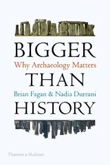 Bigger Than History: Why Archaeology Matters kaina ir informacija | Istorinės knygos | pigu.lt
