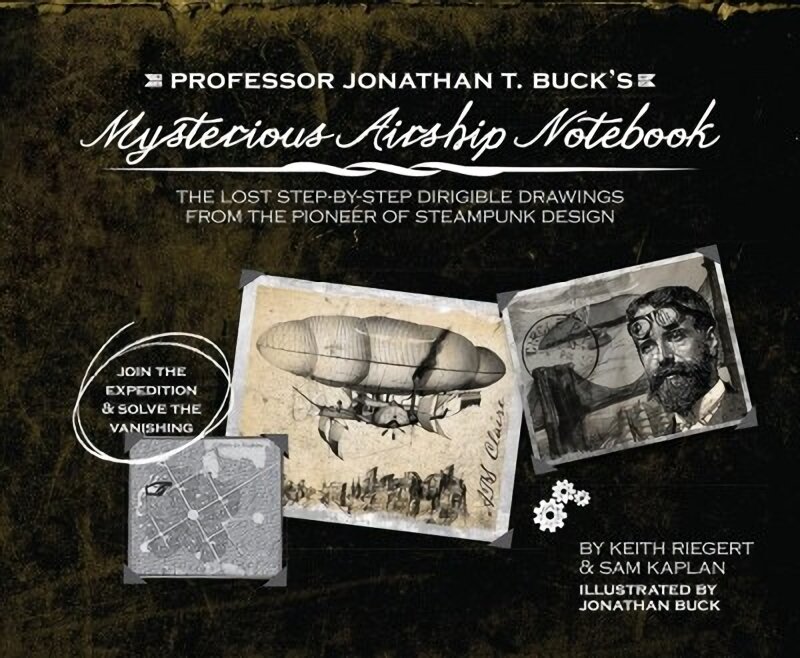 Professor Jonathan T. Buck's Mysterious Airship Notebook: The Lost Step-by-Step Schematic Drawings from the Pioneer of Steampunk Design Repackage ed. цена и информация | Knygos paaugliams ir jaunimui | pigu.lt