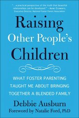 Raising Other People's Children: What Foster Parenting Taught Me About Raising A Blended Family kaina ir informacija | Saviugdos knygos | pigu.lt