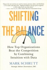 Shifting The Balance: How Top Organizations Beat the Competition by Combining Intuition with Data kaina ir informacija | Ekonomikos knygos | pigu.lt