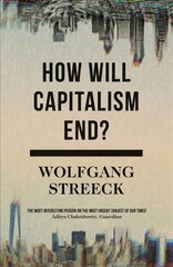 How Will Capitalism End?: Essays on a Failing System kaina ir informacija | Ekonomikos knygos | pigu.lt