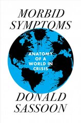 Morbid Symptoms: An Anatomy of a World in Crisis kaina ir informacija | Istorinės knygos | pigu.lt