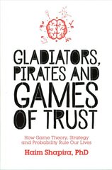 Gladiators, Pirates and Games of Trust: How Game Theory, Strategy and Probability Rule Our Lives kaina ir informacija | Ekonomikos knygos | pigu.lt