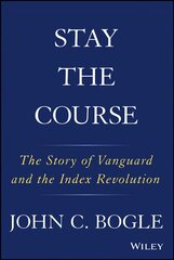 Stay the Course: The Story of Vanguard and the Index Revolution kaina ir informacija | Ekonomikos knygos | pigu.lt