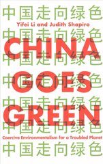 China Goes Green - Coercive Environmentalism for a Troubled Planet: Coercive Environmentalism for a Troubled Planet цена и информация | Книги по социальным наукам | pigu.lt