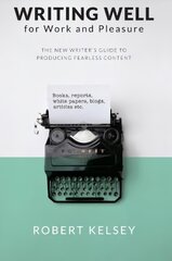 Writing Well for Work and Pleasure: The New Writer's Guide to Producing Great Content kaina ir informacija | Užsienio kalbos mokomoji medžiaga | pigu.lt