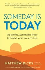 Someday Is Today: 22 Simple, Actionable Ways to Propel Your Creative Life kaina ir informacija | Saviugdos knygos | pigu.lt