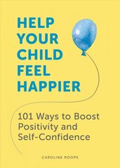 Help Your Child Feel Happier: 101 Ways to Boost Positivity and Self-Confidence kaina ir informacija | Saviugdos knygos | pigu.lt