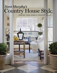 Nora Murphy's Country House Style: Making Your Home a Country House kaina ir informacija | Knygos apie architektūrą | pigu.lt