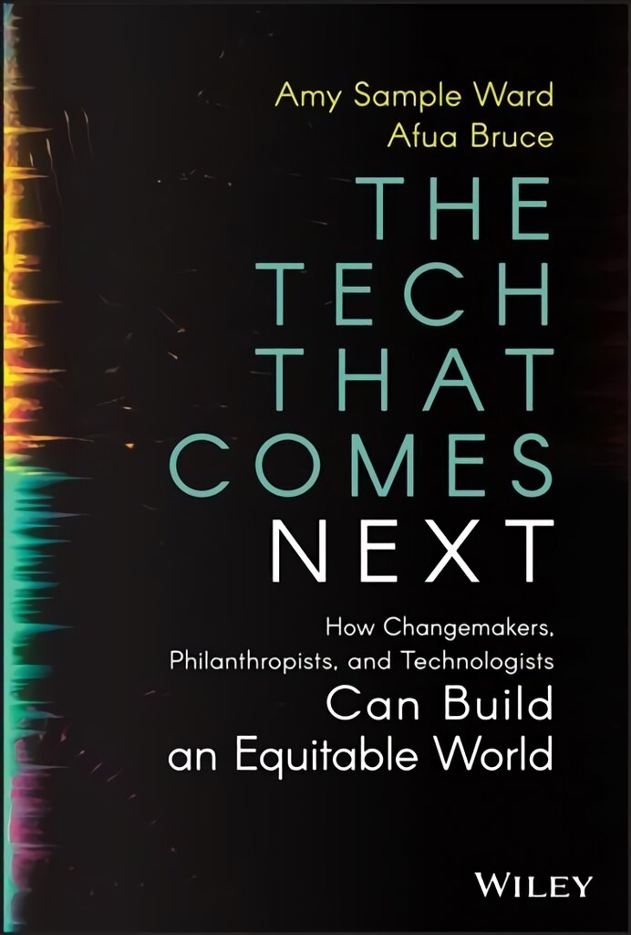 Tech That Comes Next: How Changemakers, Phila nthropists, and Technologists Can Build An Equita ble World: How Changemakers, Philanthropists, and Technologists Can Build an Equitable World kaina ir informacija | Socialinių mokslų knygos | pigu.lt