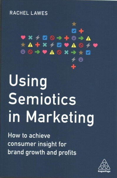 Using Semiotics in Marketing: How to Achieve Consumer Insight for Brand Growth and Profits kaina ir informacija | Ekonomikos knygos | pigu.lt