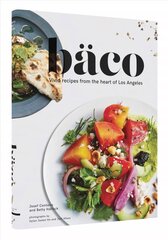 Baco: Vivid Recipes from the Heart of Los Angeles kaina ir informacija | Receptų knygos | pigu.lt