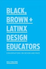 Black, Brown plus Latinx Design Educators: Conversations on Design and Race цена и информация | Книги об искусстве | pigu.lt