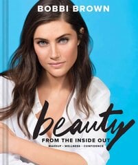 Bobbi Brown Beauty from the Inside Out: Makeup * Wellness * Confidence kaina ir informacija | Saviugdos knygos | pigu.lt