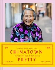 Chinatown pretty: fashion and wisdom from Chinatown's most stylish seniors kaina ir informacija | Saviugdos knygos | pigu.lt