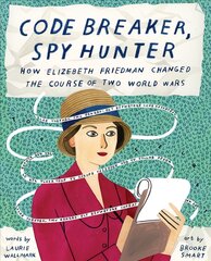 Code Breaker, Spy Hunter: How Elizebeth Friedman Changed the Course of Two World Wars kaina ir informacija | Knygos paaugliams ir jaunimui | pigu.lt