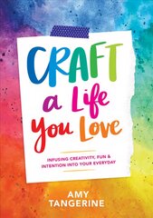 Craft a Life You Love: Infusing Creativity, Fun, and Intention into Your Everyday цена и информация | Книги о питании и здоровом образе жизни | pigu.lt