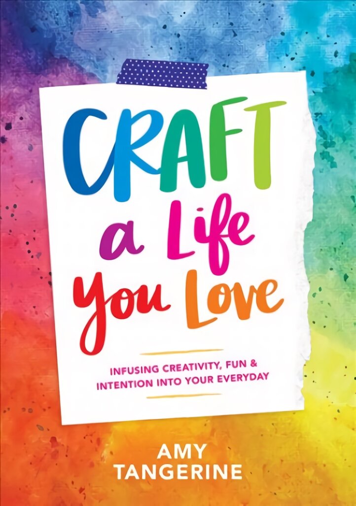 Craft a Life You Love: Infusing Creativity, Fun, and Intention into Your Everyday kaina ir informacija | Knygos apie sveiką gyvenseną ir mitybą | pigu.lt