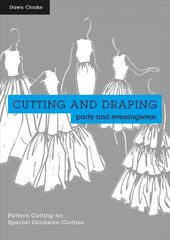 Cutting and Draping Party and Eveningwear: Dressmaking and pattern cutting for special occasion clothes цена и информация | Книги о питании и здоровом образе жизни | pigu.lt