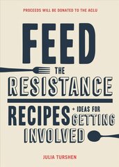 Feed the Resistance: Recipes plus Ideas for Getting Involved цена и информация | Книги рецептов | pigu.lt