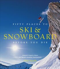 Fifty Places to Ski and Snowboard Before You Die: Downhill Experts Share the World's Greatest Destinations kaina ir informacija | Knygos apie sveiką gyvenseną ir mitybą | pigu.lt