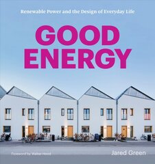 Good Energy: Renewable Power and the Design of Everyday Life kaina ir informacija | Knygos apie architektūrą | pigu.lt