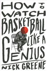 How to Watch Basketball Like a Genius: What Game Designers, Economists, Ballet Choreographers, and Theoretical Astrophysicists Reveal About the Greatest Game on Earth kaina ir informacija | Knygos apie sveiką gyvenseną ir mitybą | pigu.lt