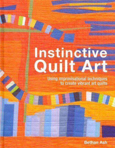 Instinctive Quilt Art: Fusing Techniques and Design kaina ir informacija | Knygos apie sveiką gyvenseną ir mitybą | pigu.lt